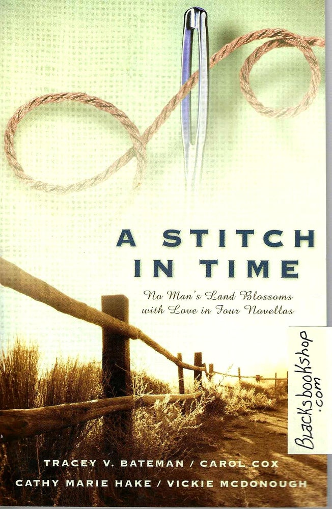 Item #15631 A Stitch in Time: No Man's Land Blossoms with Love in Four Novellas. Bateman / Cox / Hake / McDonough.