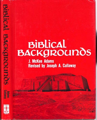 Item #15645 Biblical Backgrounds. J. McKee Adams, Joseph A. Callaway