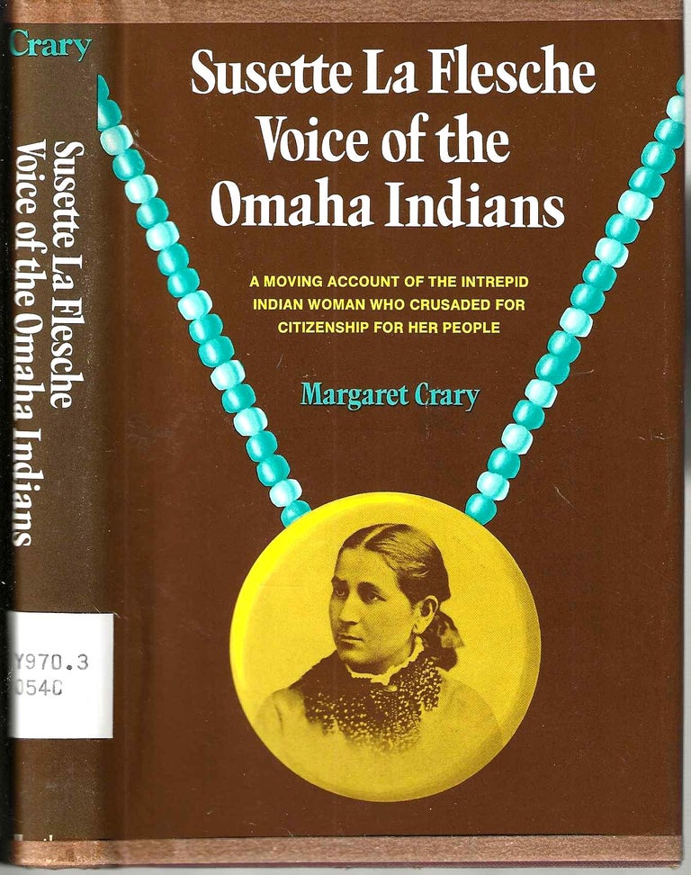 Item #15663 Susette La Flesche Voice of the Omaha Indians: A Moving Account of the Intrepid Indian Woman Who Crusaded For Citizenship For Her People. Margaret Crary.