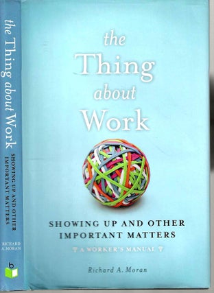 Item #15701 The Thing About Work: Showing Up and Other Important Matters (A Worker's Manual)....