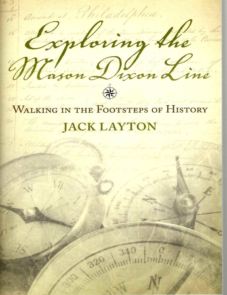 Item #15730 Exploring the Mason Dixon Line: Walking in the Footsteps of History. Jack Layton.