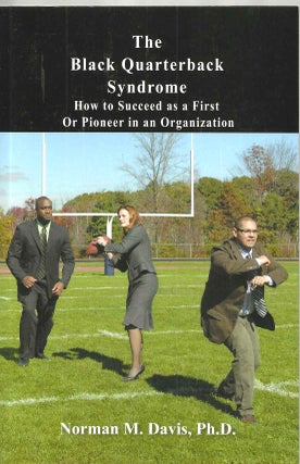 Item #15733 The Black Quarterback Syndrome: How to Succeed as a First or Pioneer in an...
