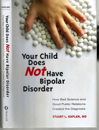 Item #15737 Your Child Does Not Have Bipolar Disorder: How Bad Science and Good Public Relations...