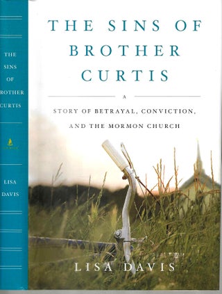 Item #15738 The Sins of Brother Curtis: A Story of Betrayal, Conviction, and the Mormon Church....