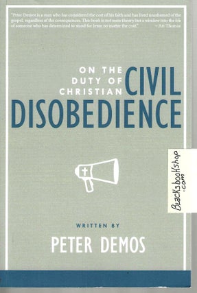 Item #15745 On the Duty of Christian Civil Disobedience. Peter Demos