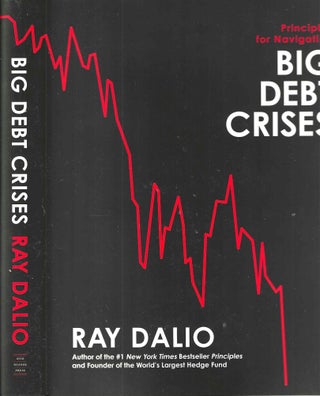 Item #15754 Principles for Navigating Big Debt Crises. Ray Dalio