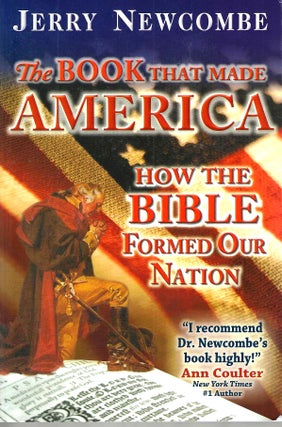 Item #15762 The Book That Made America: How the Bible Formed Our Nation. Jerry Newcombe
