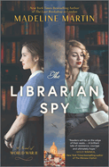 Item #15767 The Librarian Spy: A Novel of World War II (Original). Madeline Martin