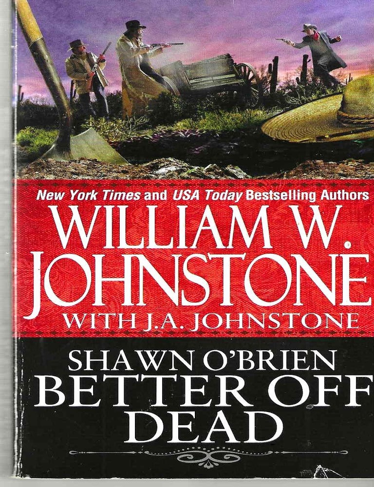 Item #15835 Better off Dead (Shawn O'Brien #3). William W. Johnstone, J. A. Johnstone.
