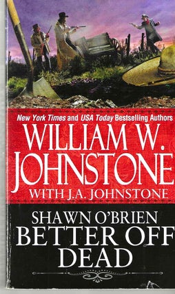 Item #15835 Better off Dead (Shawn O'Brien #3). William W. Johnstone, J. A. Johnstone