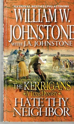 Item #15836 Hate Thy Neighbor (The Kerrigans: A Texas Dynasty #4). William W. Johnstone, J. A....