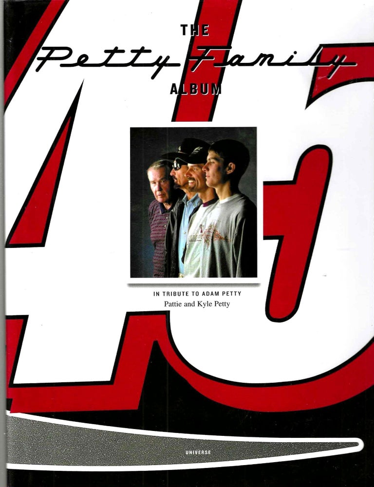Item #15884 The Petty Family Album: In Tribute to Adam Petty. Pattie Petty, Kyle, Dustin Long.