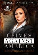 Item #15905 Crimes Against America: The Left's Takedown of Our Republic. Jeanine Pirro
