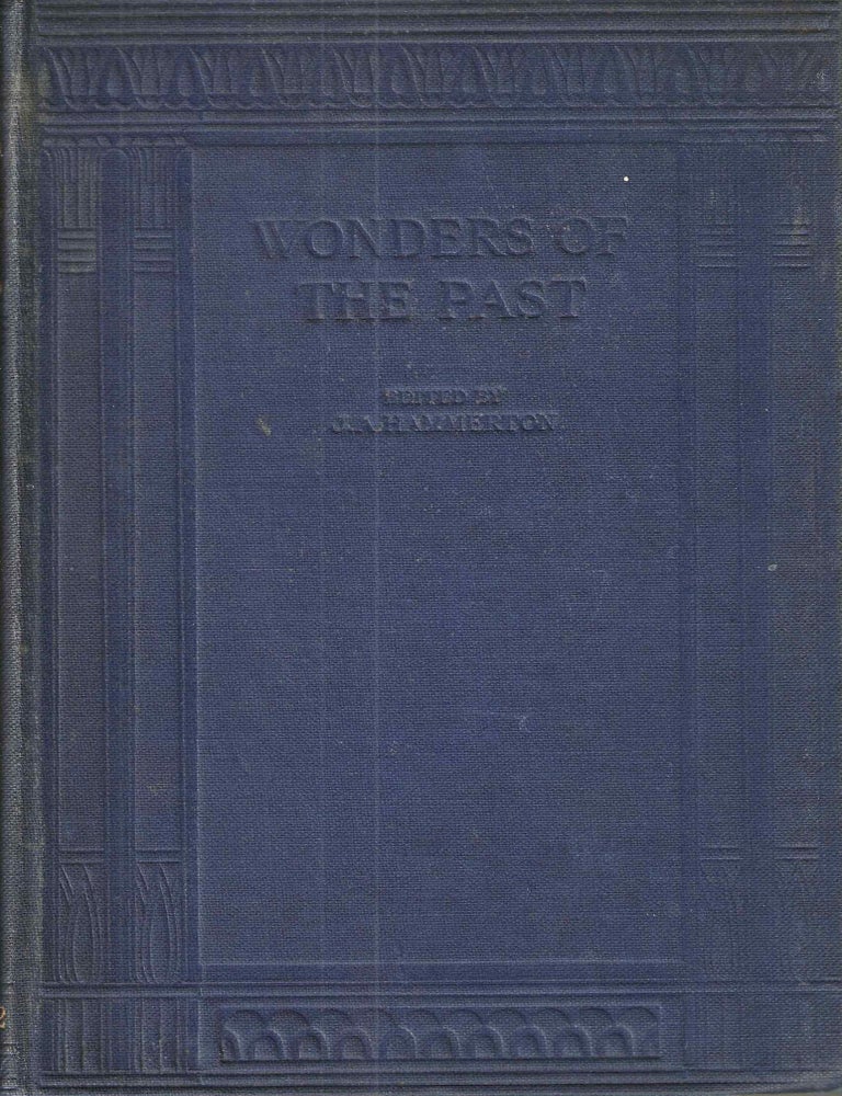 Item #15935 Wonders of the Past (Vols. 1 and 2): A World-wide Survey of the Marvellous Works of Man in Ancient Times. John Alexander Hammerton.