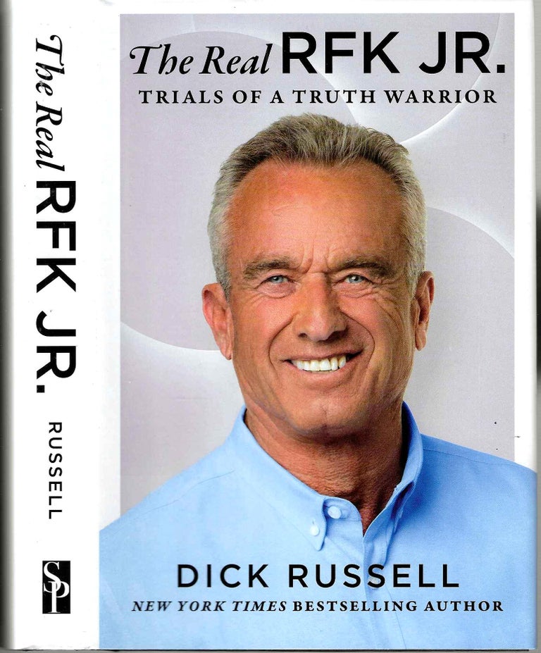 Item #15958 The Real RFK Jr.: Trials of a Truth Warrior. Dick Russell.