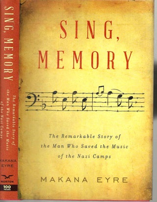 Item #15969 Sing, Memory: The Remarkable Story of the Man Who Saved the Music of the Nazi Camps....