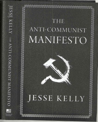 Item #15973 The Anti-Communist Manifesto. Jesse Kelly
