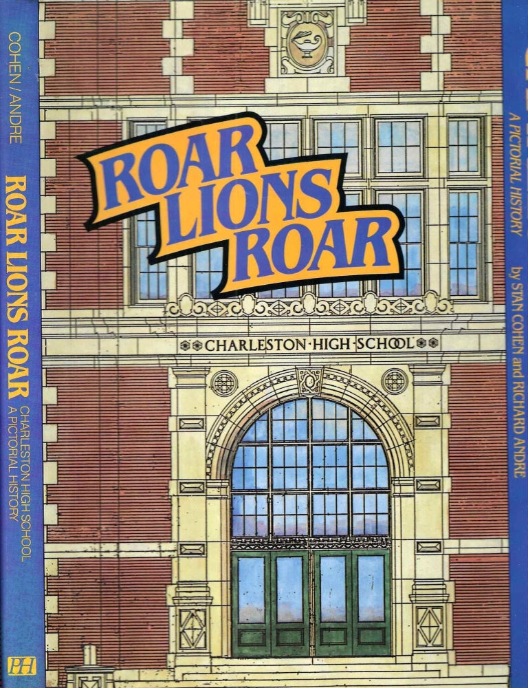 Item #15981 Charleston High School: Roar Lions Roar. Stan Cohen, Richard Andre.