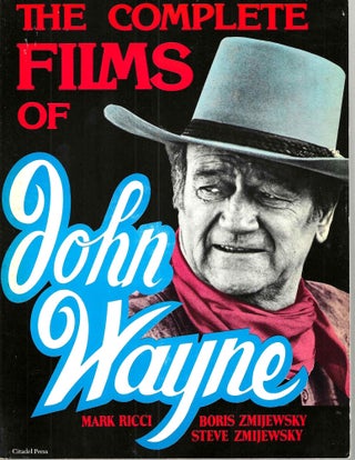 Item #15983 The Complete Films of John Wayne. Mark Ricci, Boris Zmijewsky, Steve Zmijewsky