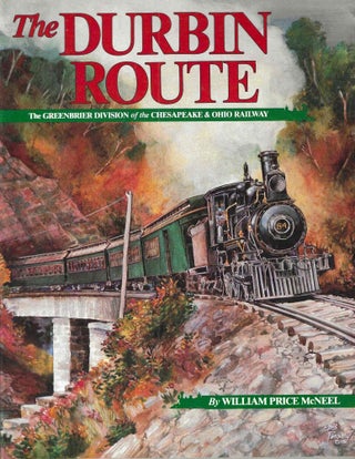 Item #15990 The Durbin Route: The Greenbrier Division of the Chesapeake & Ohio Railway....