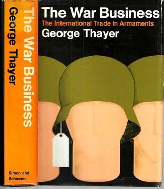 Item #16030 The War Business: The International Trade in Armaments. George Thayer
