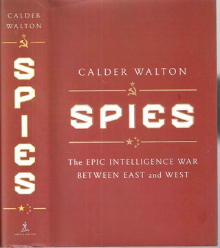 Item #16043 Spies: The Epic Intelligence War Between East and West. Calder Walton