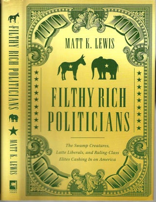 Item #16046 Filthy Rich Politicians: The Swamp Creatures, Latte Liberals, and Ruling-Class Elites...