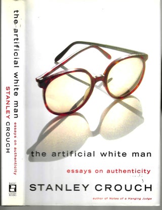 Item #16095 The Artificial White Man: Essays on Authenticity. Stanley Crouch