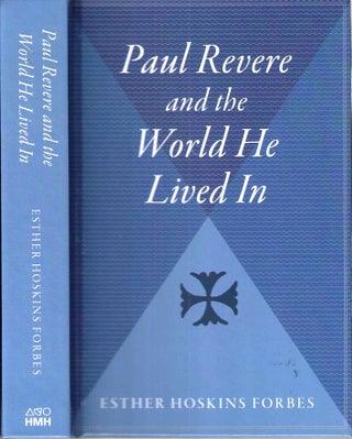 Item #16117 Paul Revere and the World He Lived in. Esther Hoskins Forbes