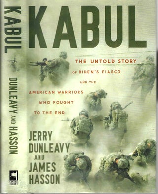 Item #16142 Kabul: The Untold Story of Biden's Fiasco and the American Warriors Who Fought to the...
