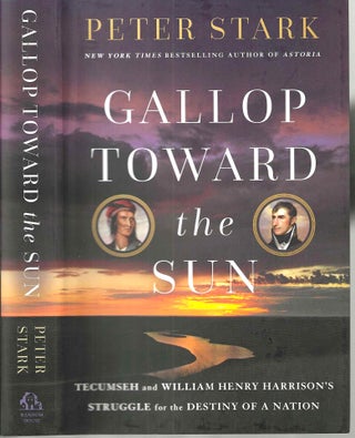 Item #16175 Gallop Toward the Sun: Tecumseh and William Henry Harrison's Struggle for the Destiny...