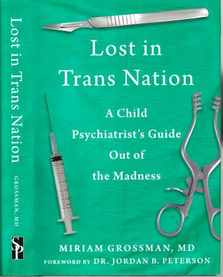 Item #16207 Lost in Trans Nation: A Child Psychiatrist's Guide Out of the Madness. Miriam M. D....