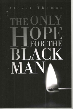 Item #16215 The Only Hope for the Black Man. Albert Thomas