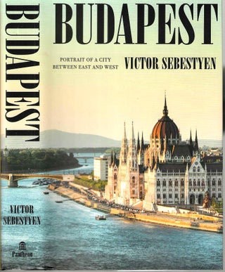 Item #16241 Budapest: Portrait of a City Between East and West. Victor Sebestyen