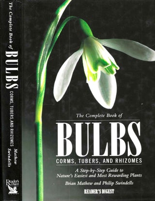 Item #16262 The Complete Book of Bulbs, Corms, Tubers, and Rhizomes: A Setp-by-Step Guide to...