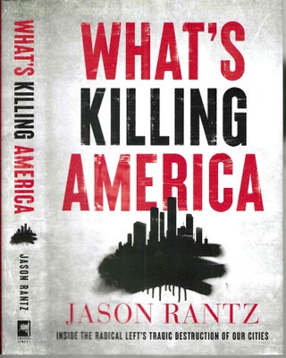 Item #16317 What's Killing America: Inside the Radical Left's Tragic Destruction of Our Cities....