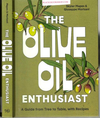 Item #16408 The Olive Oil Enthusiast: A Guide from Tree to Table, with Recipes. Skyler Mapes,...