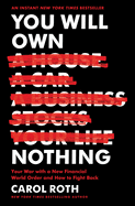 Item #16440 You Will Own Nothing: Your War with a New Financial World Order and How to Fight Back. Carol Roth.