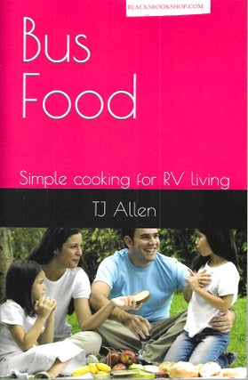 Item #16462 Bus Food: Simple Cooking for RV Living. Pat Keller, TJ Allen