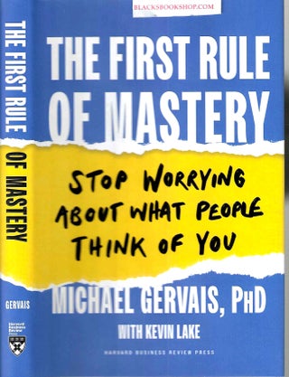 Item #16486 The First Rule of Mastery: Stop Worrying about What People Think of You. Michael /...