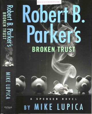 Item #16500 Robert B. Parker's Broken Trust. Mike Lupica