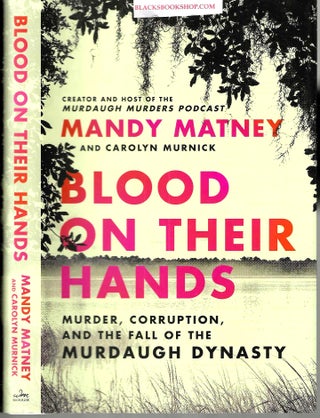Item #16505 Blood on Their Hands: Murder, Corruption, and the Fall of the Murdaugh Dynasty. Mandy...