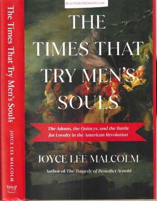 Item #16529 The Times That Try Men's Souls: The Adams, the Quincys, and the Battle for Loyalty in...