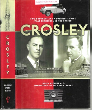Item #16567 Crosley: Two Borthers and A Business Empire that Transformed the Nation. Rusty /...