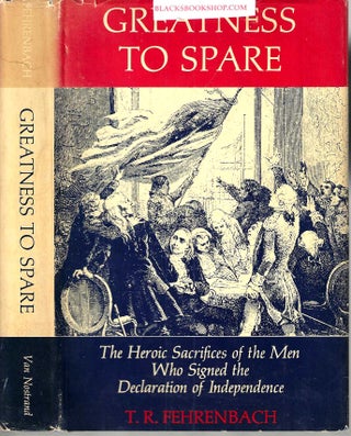 Item #16573 Greatness To Spare: The Heroic Sacrifices of the Men a Who Signed the Declaration of...