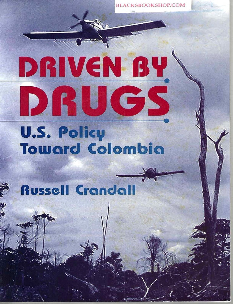 Item #16574 Driven By Drugs: U.S. Policy Toward Colombia. Russell Crandall.