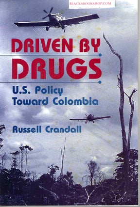 Item #16574 Driven By Drugs: U.S. Policy Toward Colombia. Russell Crandall