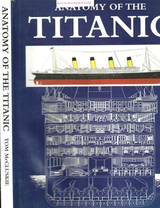Item #16576 Anatomy of the Titanic. Tom McCluskie