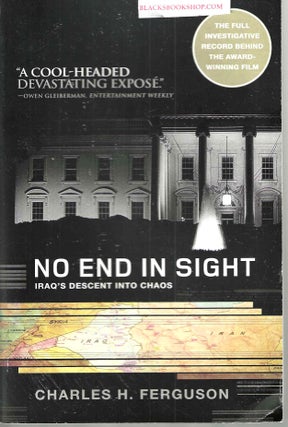 Item #16580 No End in Sight: Iraq's Descent Into Chaos. Charles H. Ferguson
