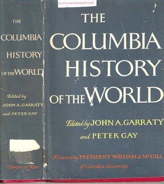 Item #16597 The Columbia History of the World. John A. Garraty, Peter Gay